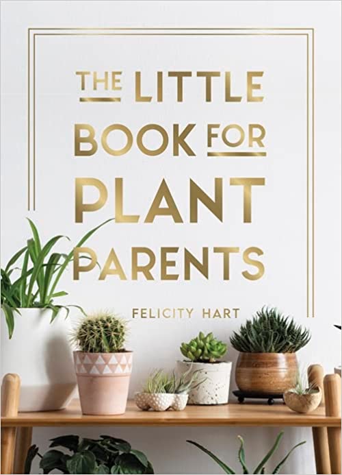 The Little Book for Plant Parents: Simple Tips to Help You Grow Your Own Urban Jungle