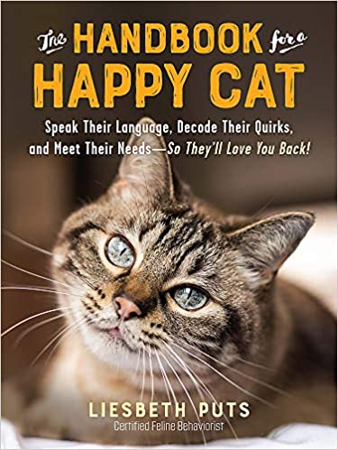 The Handbook for a Happy Cat: Speak Their Language, Decode Their Quirks, and Meet Their Needs―So They’ll Love You Back!